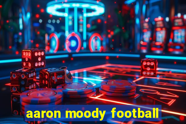 aaron moody football